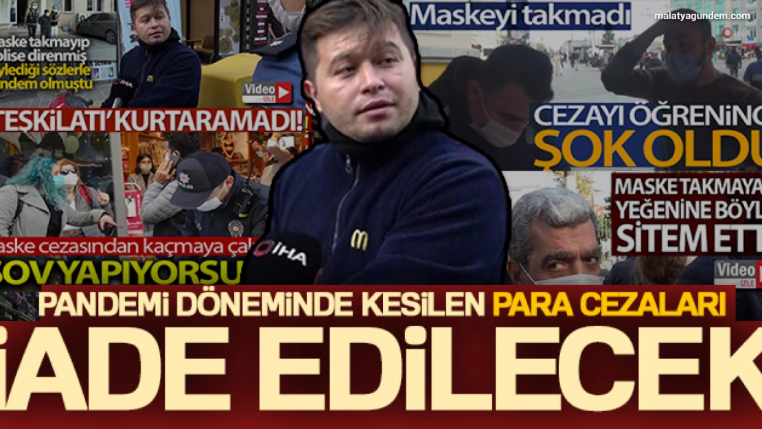 Pandemi döneminde kesilen para cezaları iade edilecek