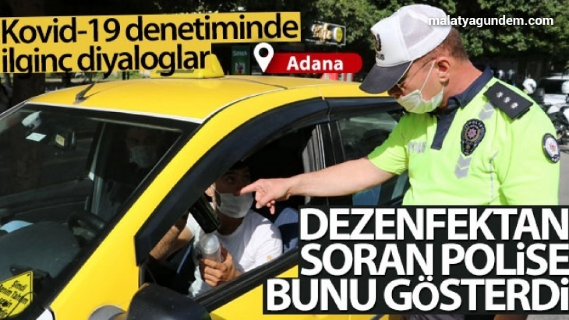 Polis dezenfektan sordu, taksici tıraş losyonu gösterdi