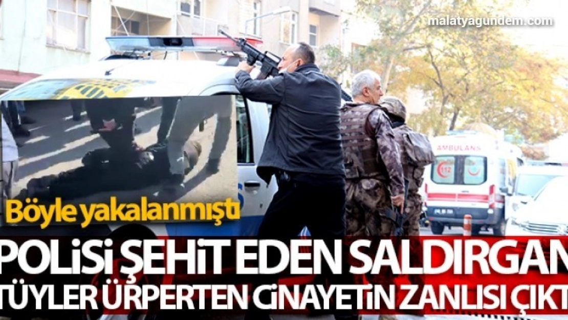 Polisi şehit eden saldırgan tüyler ürperten cinayetin zanlısı çıktı