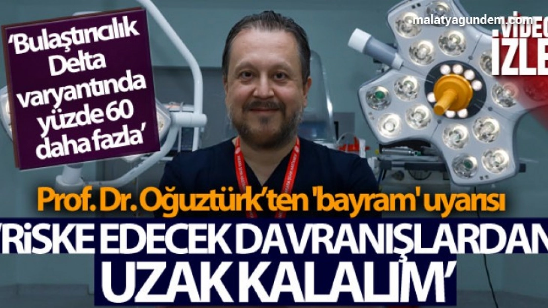 Prof. Dr. Oğuztürk'ten 'bayram' uyarısı