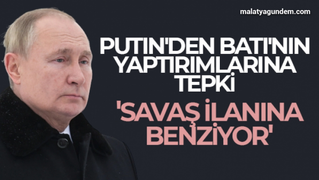 Putin: 'Rusya karşıtı yaptırımlar savaş ilanına benziyor'