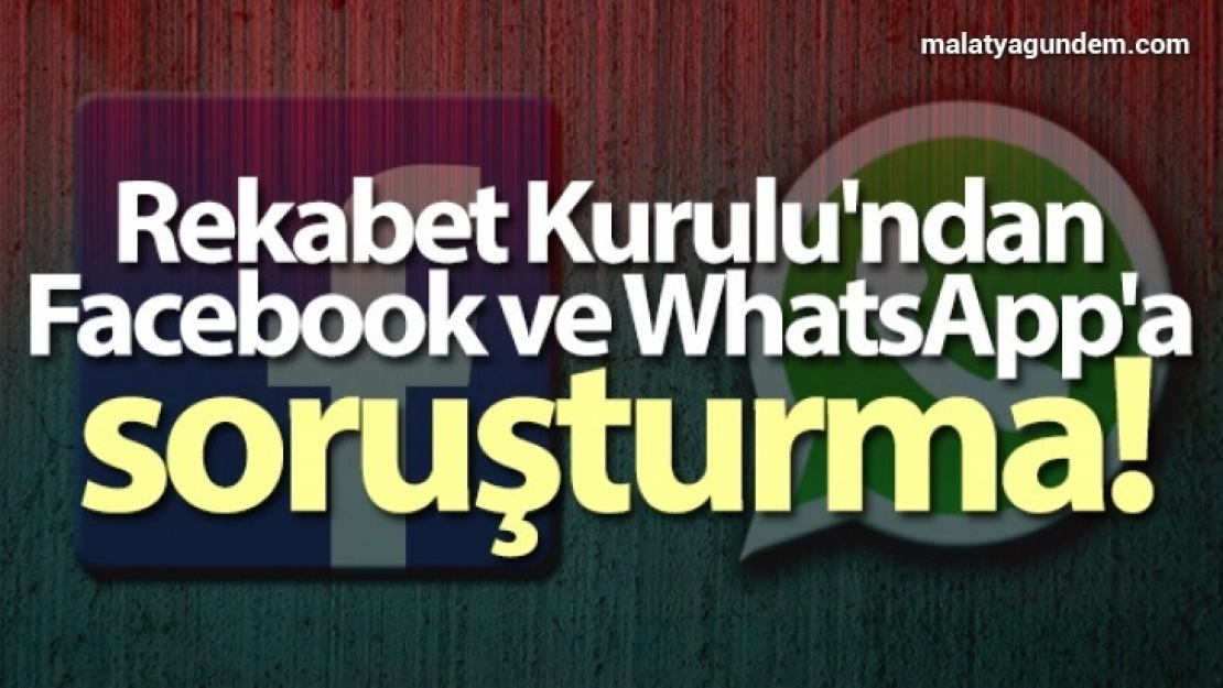 Rekabet Kurulu'ndan Facebook ve WhatsApp'a soruşturma