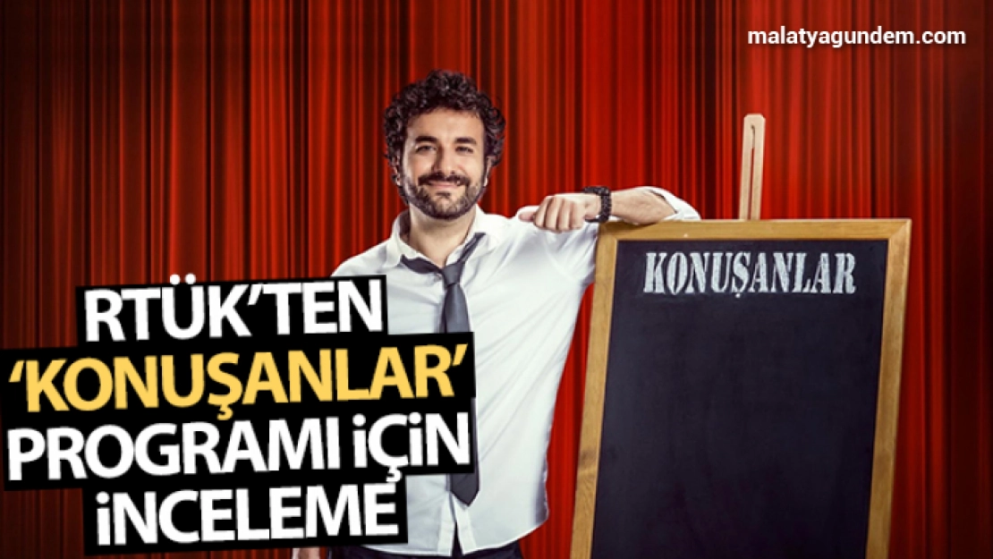 RTÜK'ten 'Konuşanlar' programı için inceleme