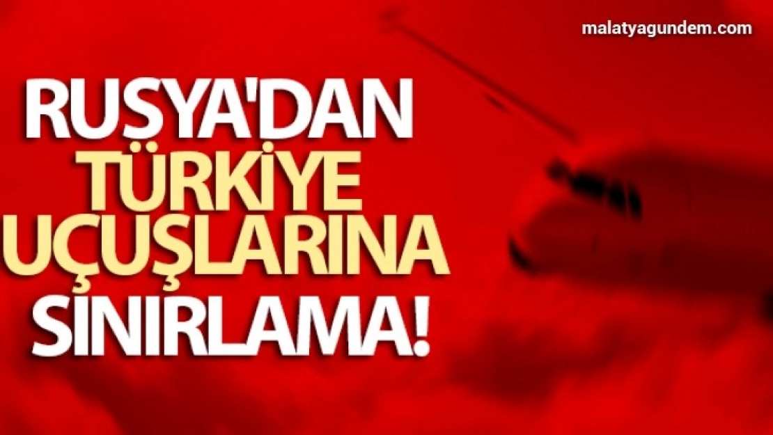 Rusya'dan Türkiye uçuşlarına sınırlama