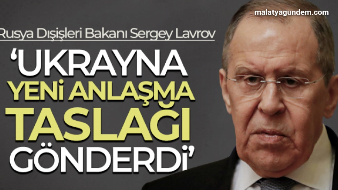 Rusya Dışişleri Bakanı Sergey Lavrov: 'Ukrayna yeni anlaşma taslağı gönderdi'