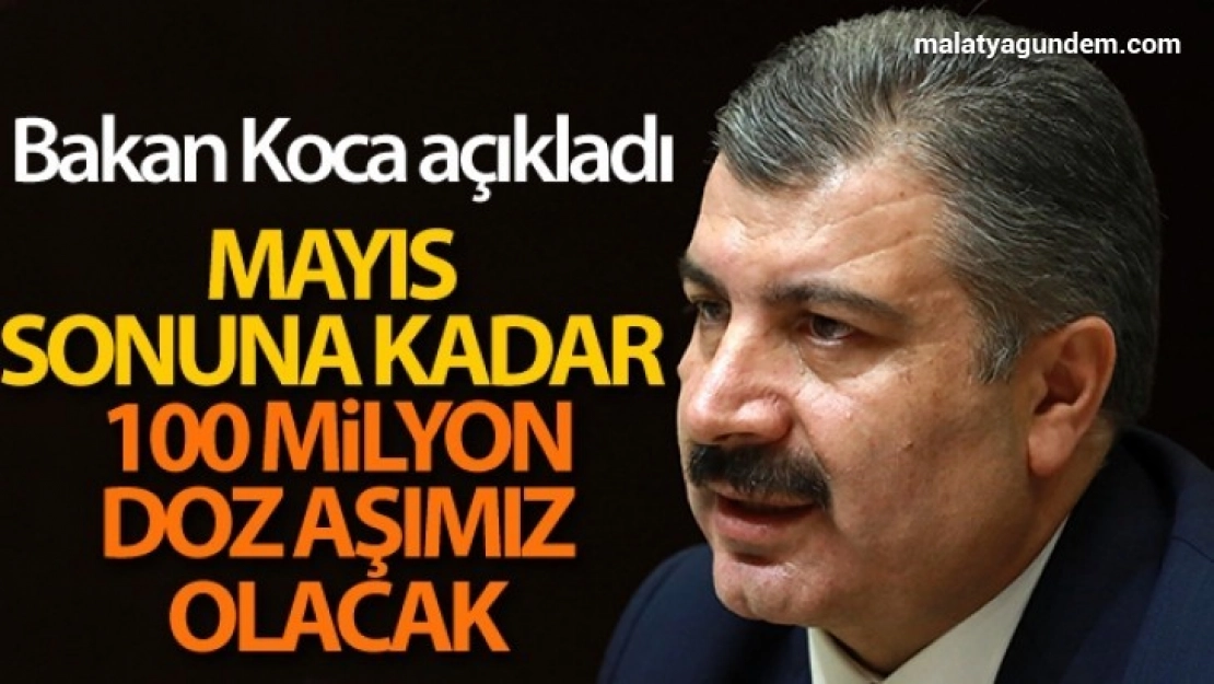 Sağlık Bakanı Koca: '100 milyondan fazla doz Mayıs sonuna kadar elimizde olacak'
