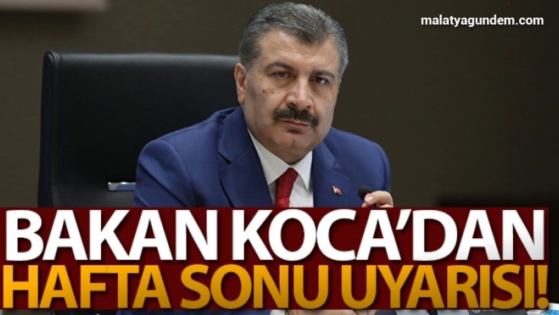 Sağlık Bakanı Koca'dan hafta sonu uyarısı