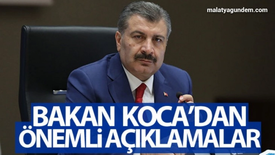 Sağlık Bakanı Koca'dan önemli açıklamalar