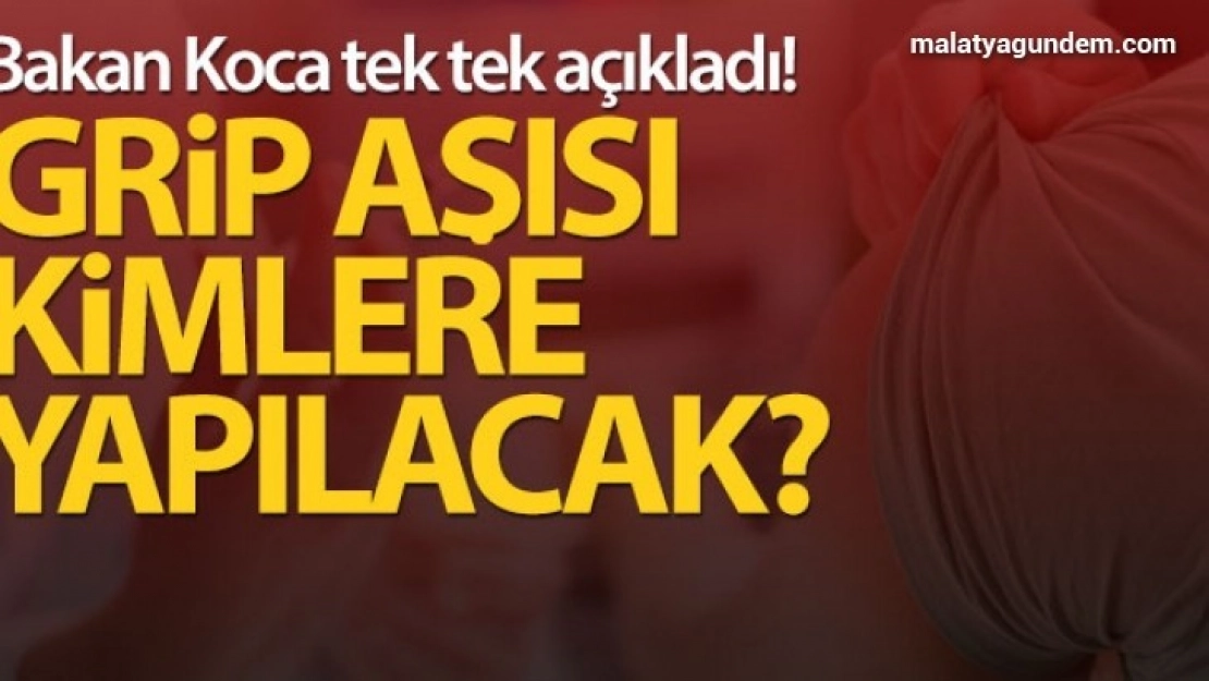 Sağlık Bakanı Koca, grip aşısının kimlere yapılacağını açıkladı