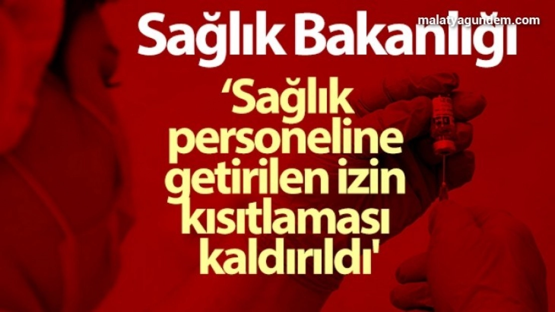 Sağlık Bakanlığı: 'Pandemi süresince sağlık personeline getirilen izin kısıtlaması kaldırıldı'