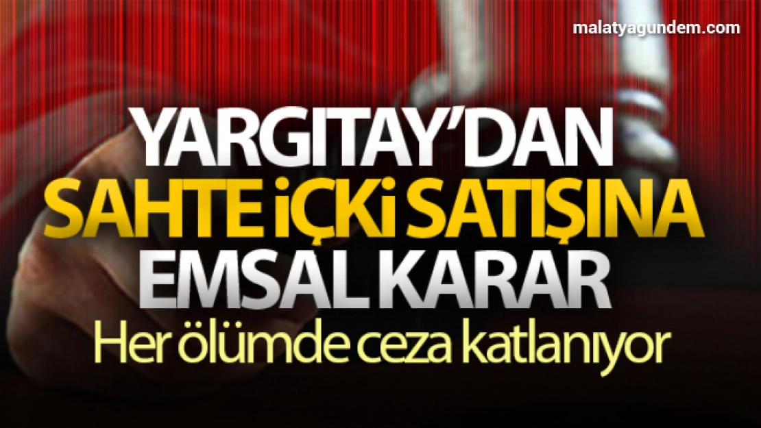 Sahte içki ölümleri için Yargıtay'dan emsal karar
