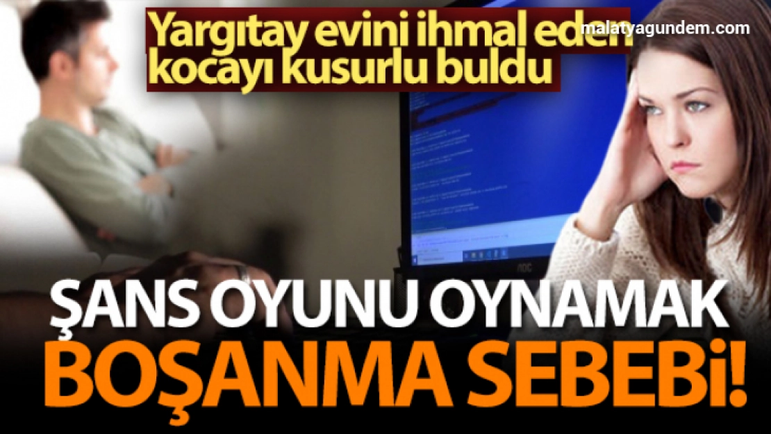 Şans oyunu oynamak boşanma sebebi