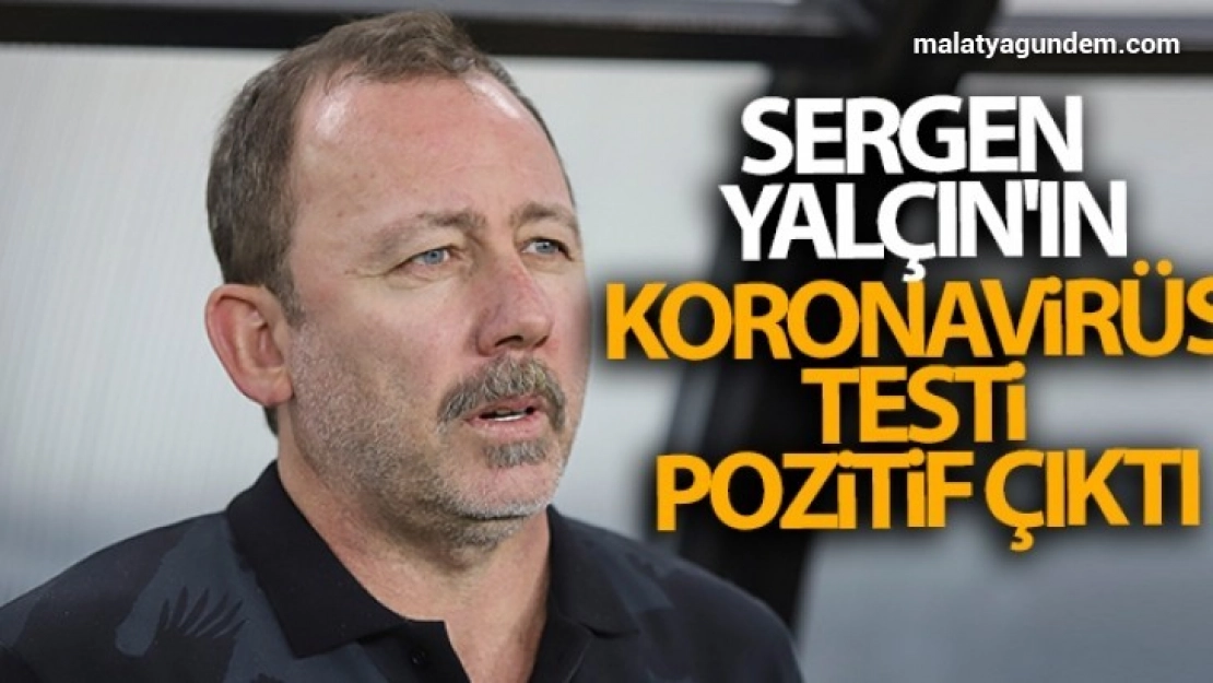 Sergen Yalçın'ın koronavirüs testi pozitif çıktı
