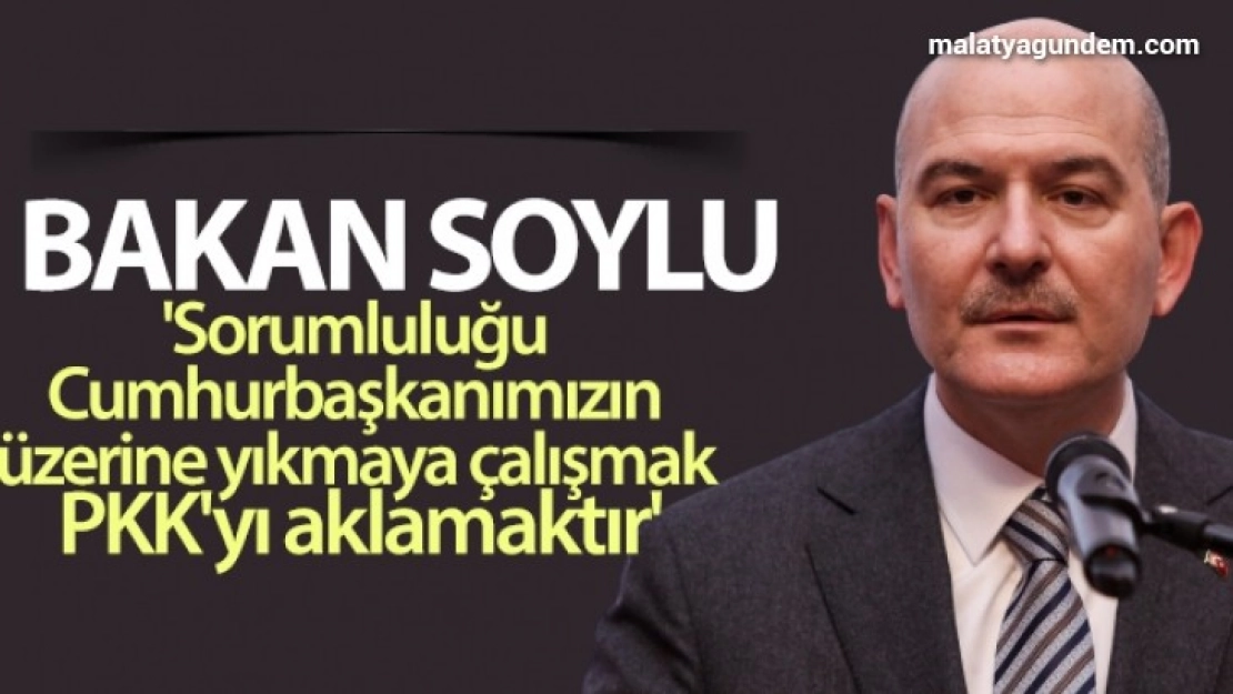 Sorumluluğu Cumhurbaşkanımızın üzerine yıkmaya çalışmak PKK'yı aklamaktır