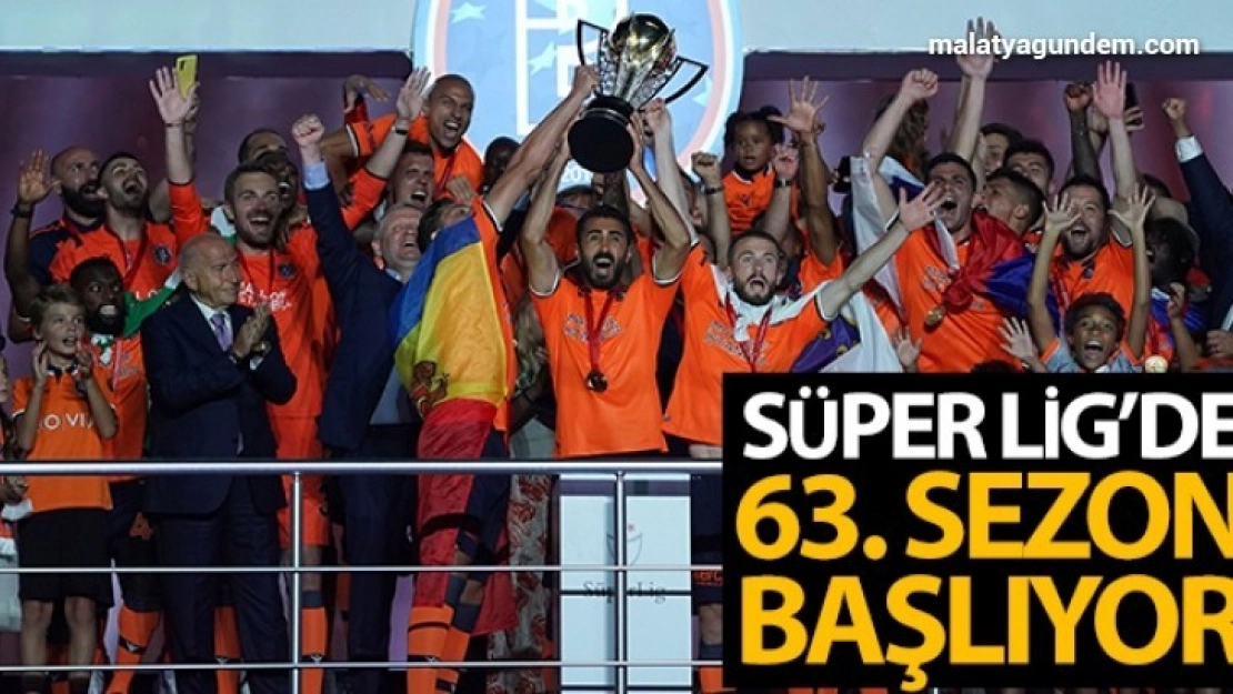 Süper Lig'de 63. sezon başlıyor
