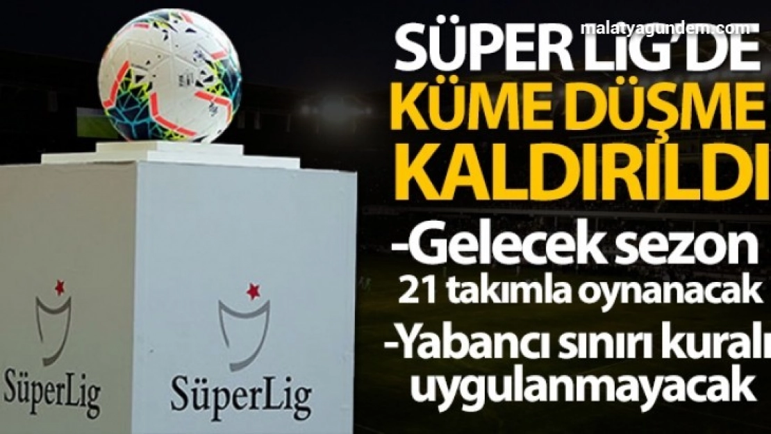 Süper Lig'de küme düşme kaldırıldı!