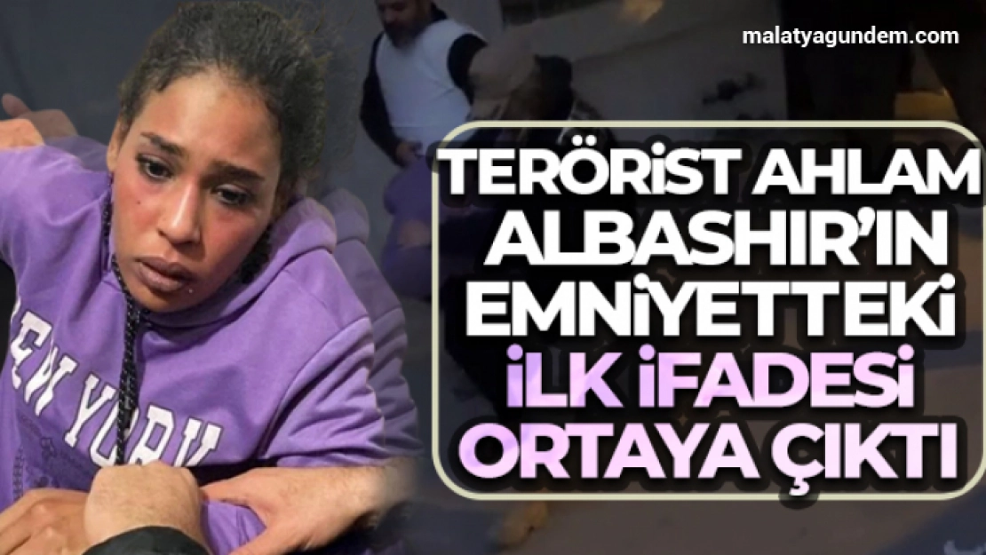 Terörist Ahlam Albashır'ın emniyetteki ilk ifadesi ortaya çıktı