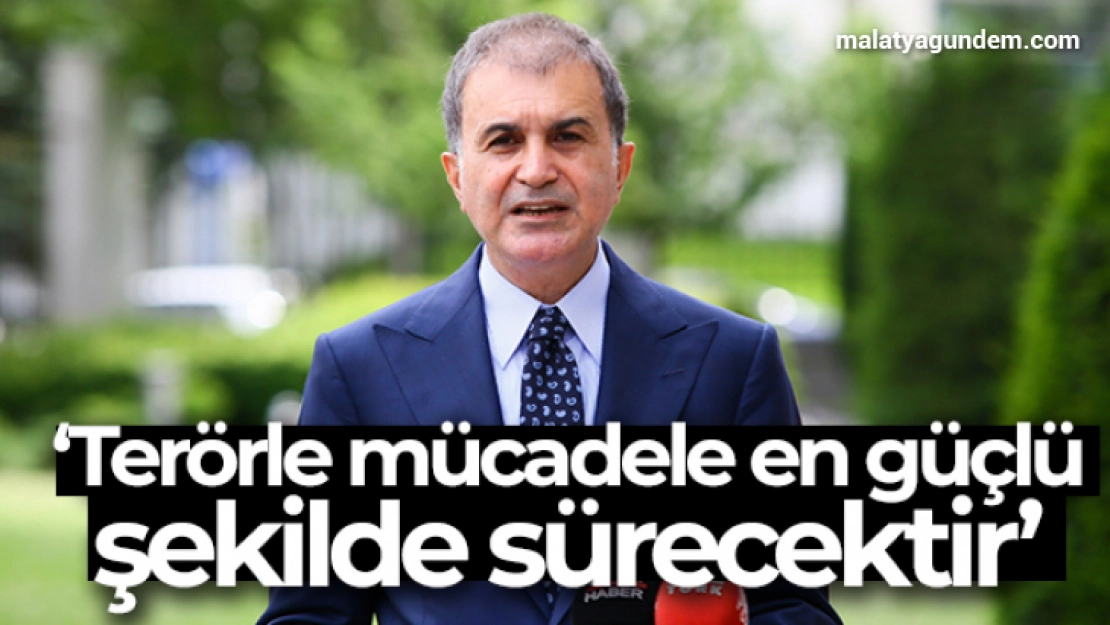 'Terörle mücadele en güçlü şekilde sürecektir'