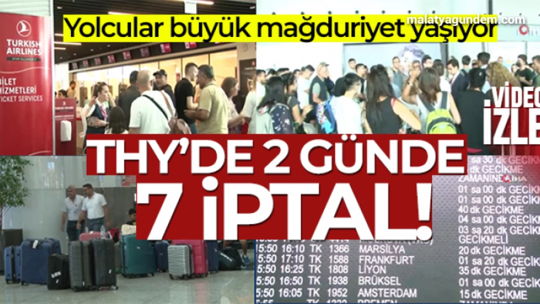 THY 'de 2 günde 7 iptal