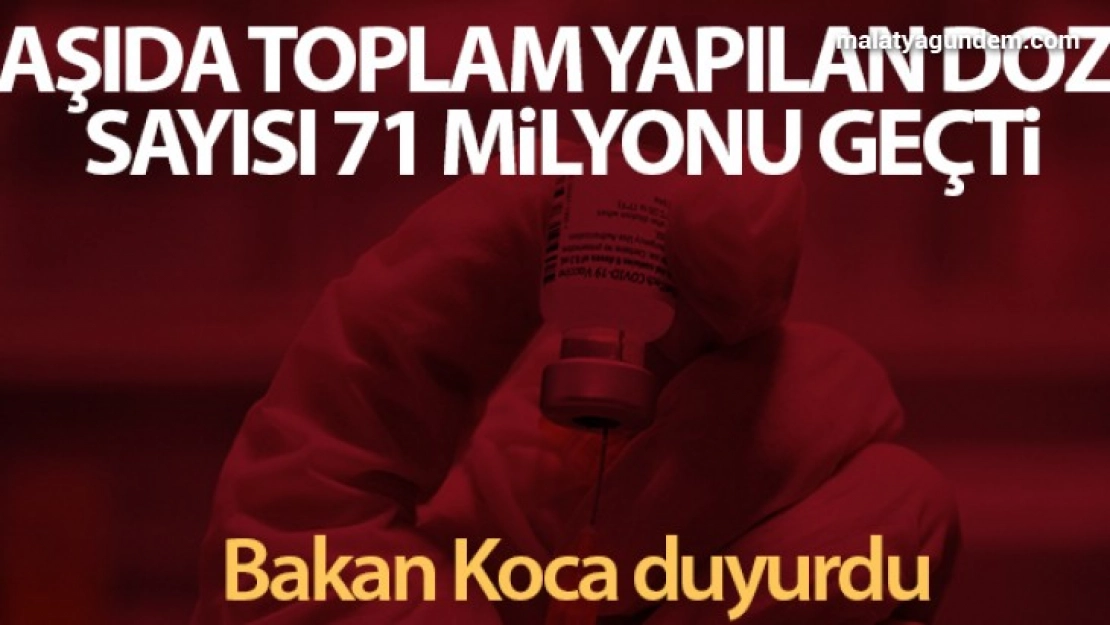 Toplam yapılan aşı doz sayısı 71 milyonu geçti