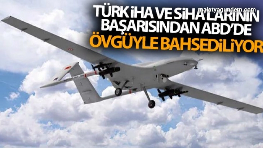 Türk İHA ve SİHA'larının başarısından ABD'de övgüyle bahsediliyor