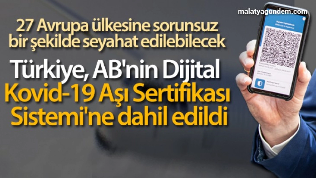 Türkiye, AB'nin Dijital Kovid-19 Aşı Sertifikası Sistemi'ne dahil edildi