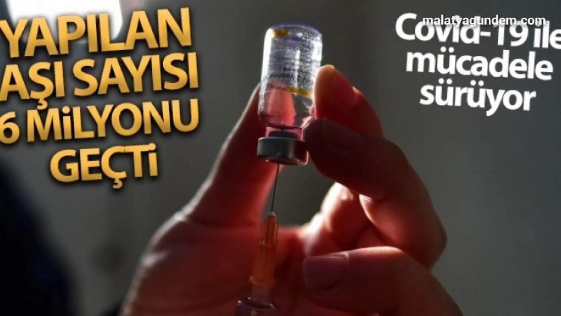 Türkiye'de yapılan CoronaVac aşı sayısı 6 milyonu geçti