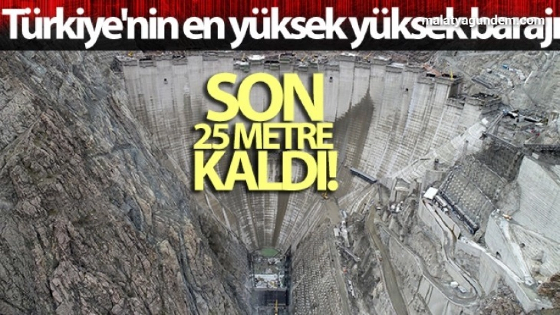 Türkiye'nin en yüksek yüksek barajının tamamlanmasına 25 metre kaldı