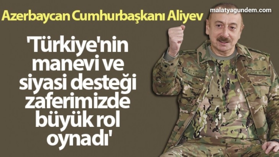 Türkiye'nin manevi ve siyasi desteği zaferimizde büyük rol oynadı