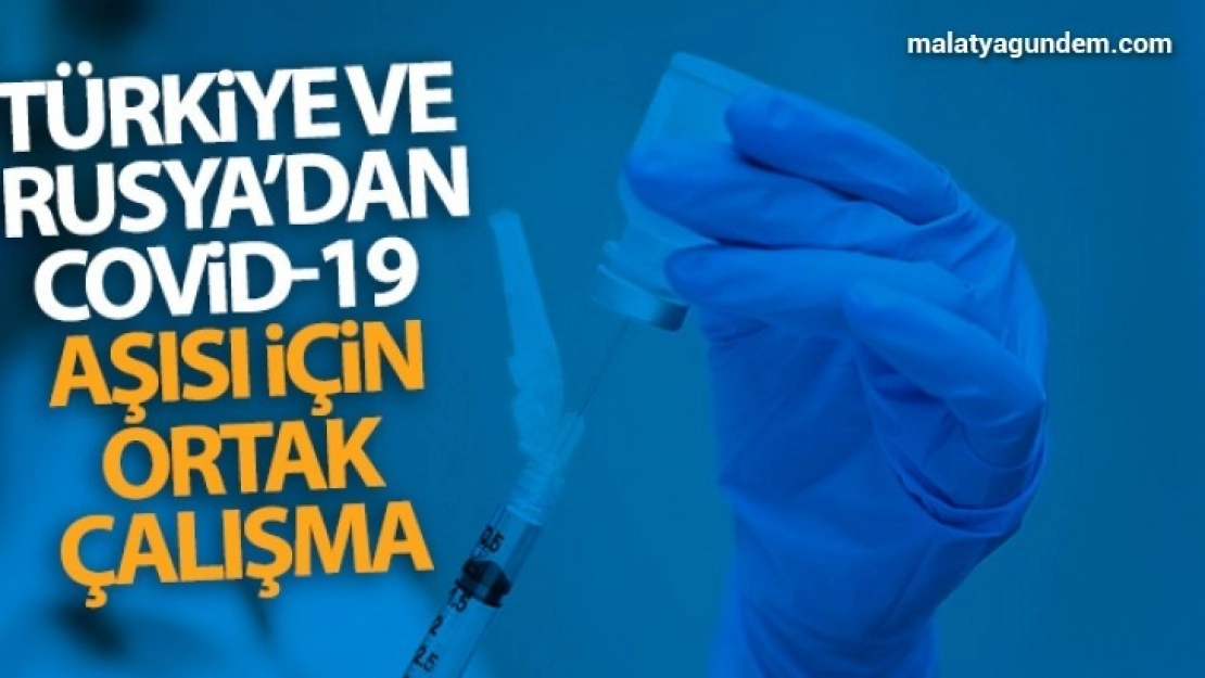 Türkiye ve Rusya Covid-19 aşısı için ortak çalışmalara başlıyor