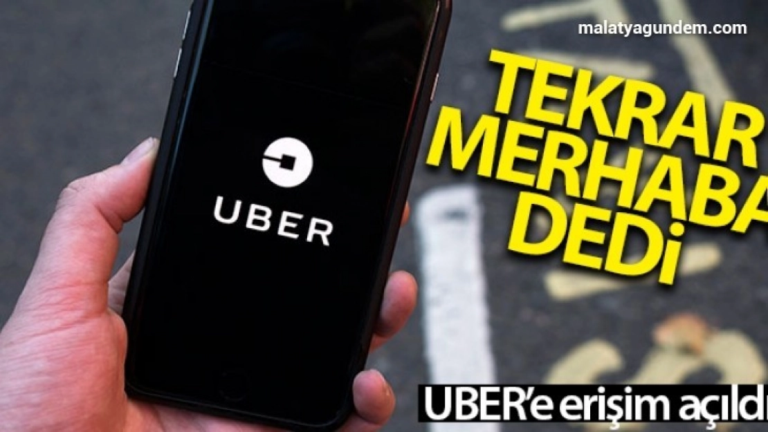 Uber 'tekrar merhaba' dedi