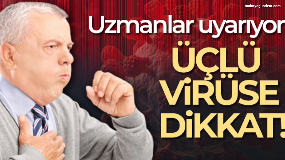 Üçlü virüse dikkat