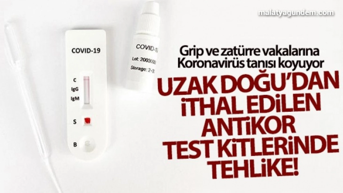 Uzak Doğu'dan ithal edilen antikor test kitlerindeki tehlike