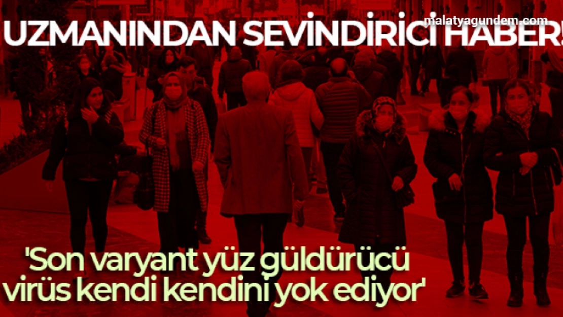 Uzmanından sevindirici haber: 'Son varyant yüz güldürücü, virüs kendi kendini yok ediyor'