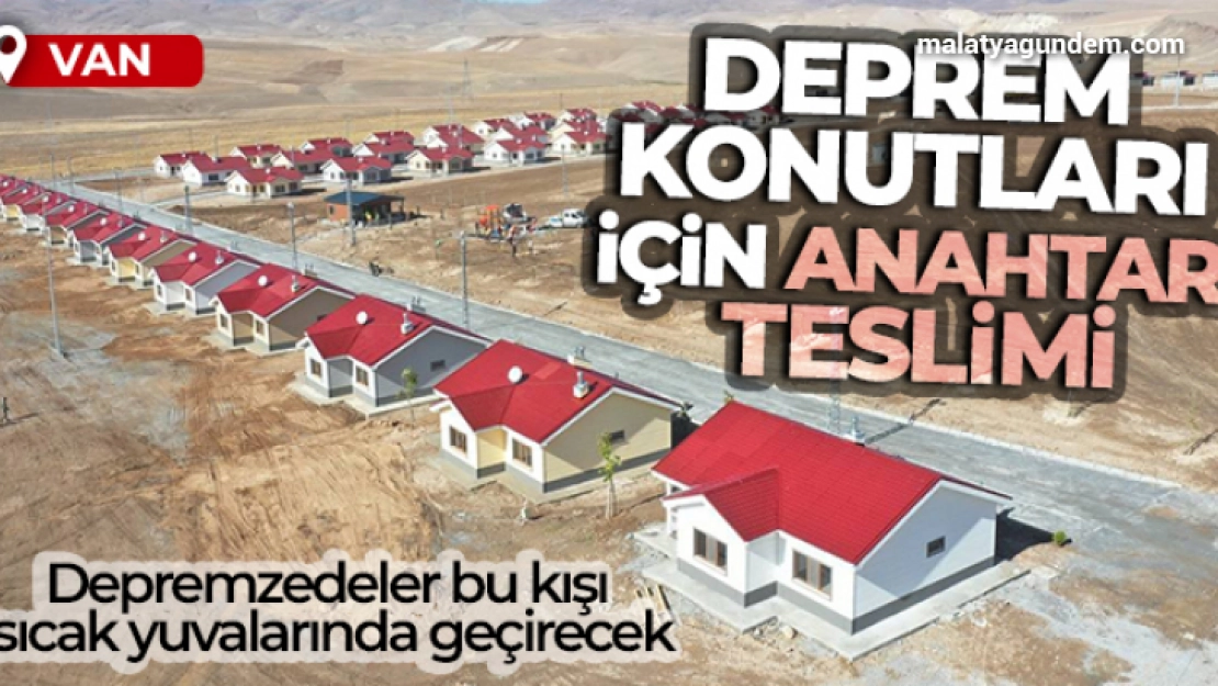 Van'daki deprem konutları için anahtar teslimi