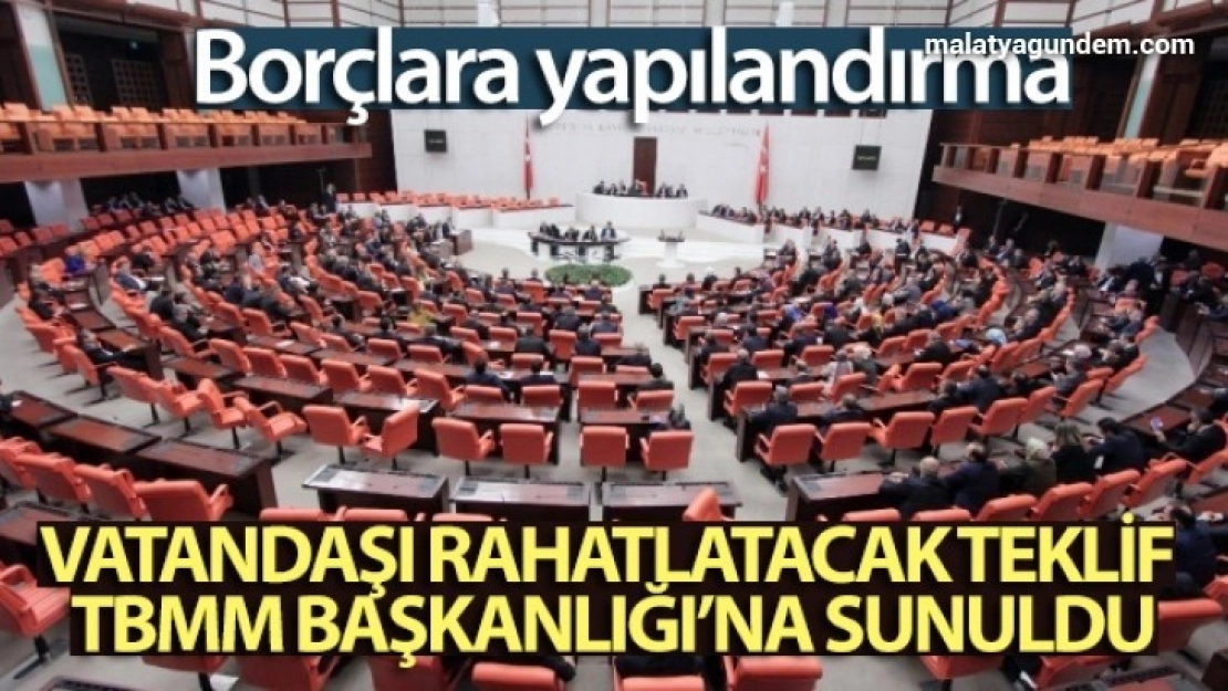 Vatandaşı rahatlatacak teklif TBMM Başkanlığı'na sunuldu