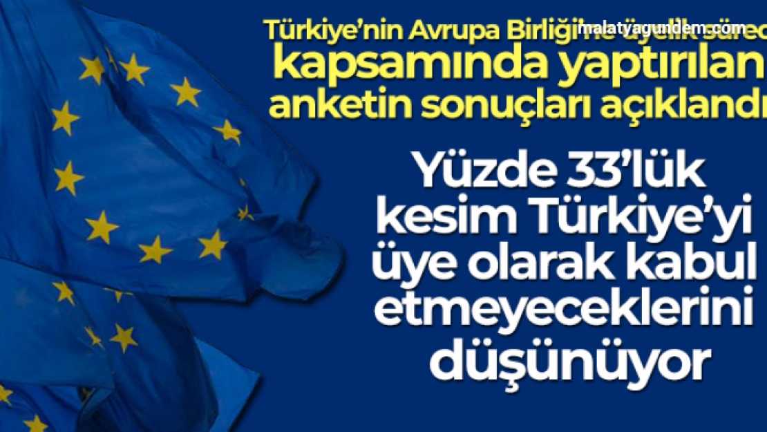 Vatandaşların yüzde 33'ü AB'nin Türkiye'yi üye olarak kabul etmeyeceğini düşünüyor