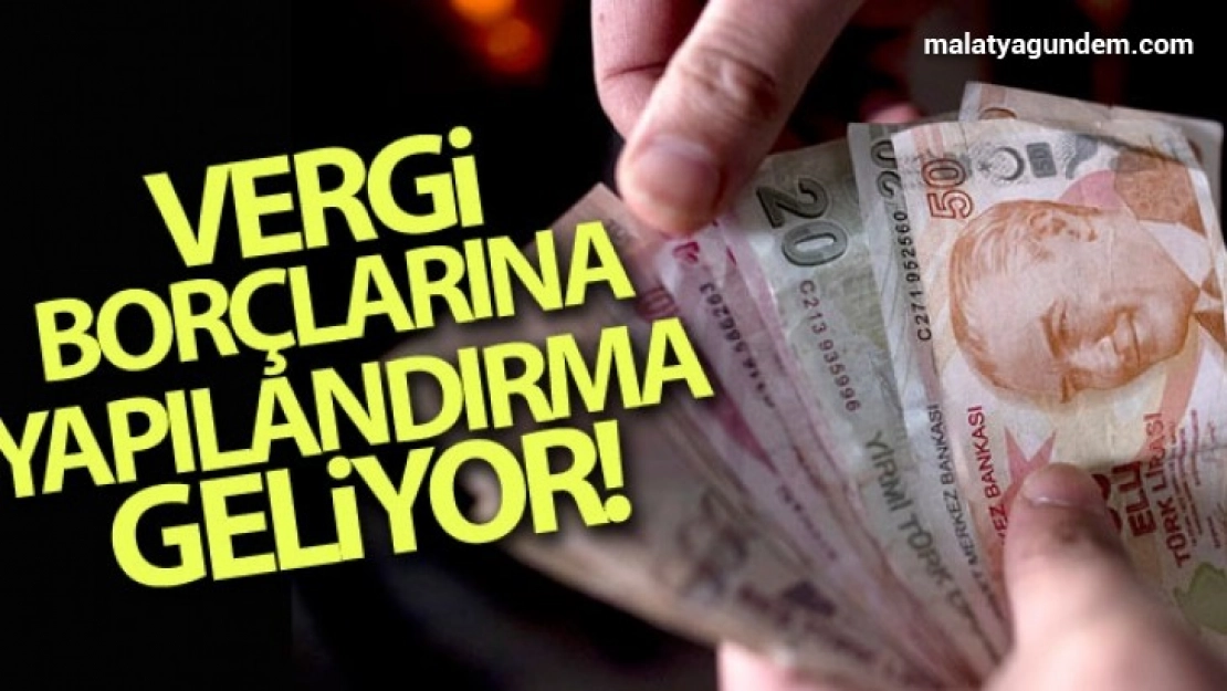Vergi borçlarına yapılandırma geliyor