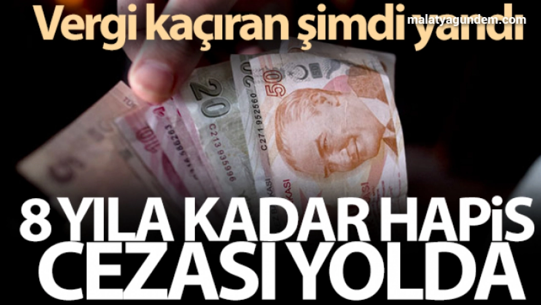 Vergi kaçırana 8 yıla kadar hapis cezası