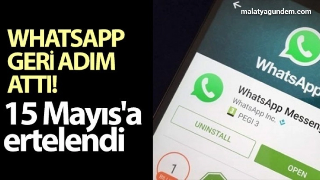 WhatsApp geri adım attı! 15 Mayıs'a ertelendi