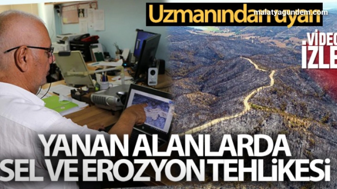 Yanan alanlarda sel ve erozyon tehlikesi