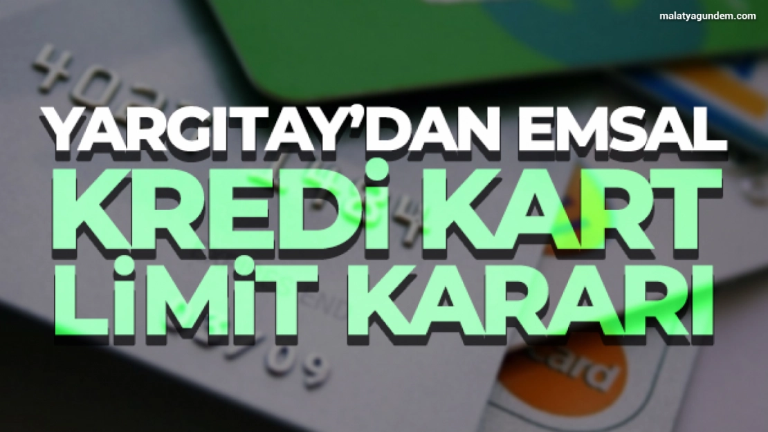 Yargıtay'dan emsal kredi kart limit kararı