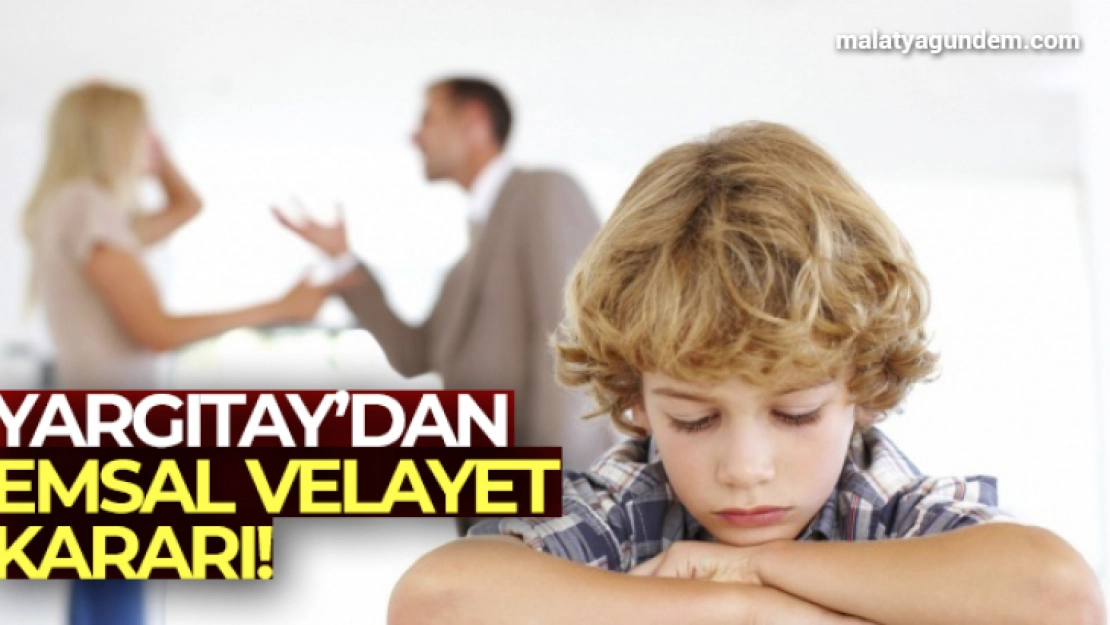 Yargıtay'dan emsal velayet kararı