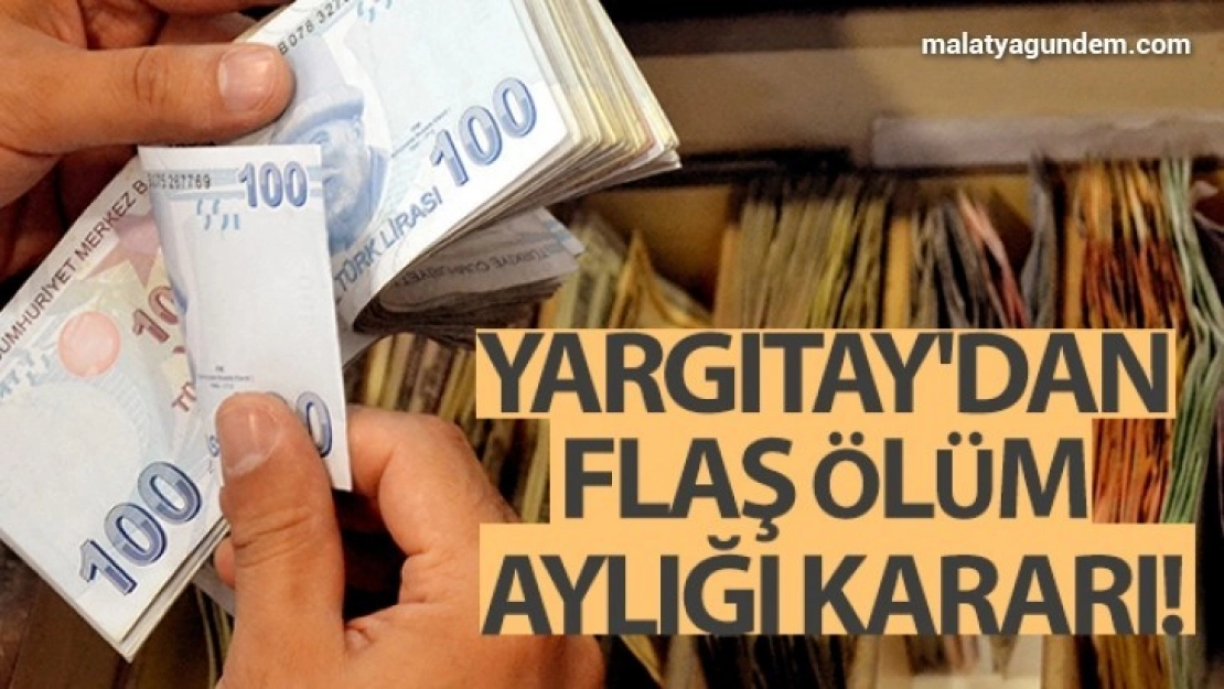 Yargıtay'dan flaş ölüm aylığı kararı
