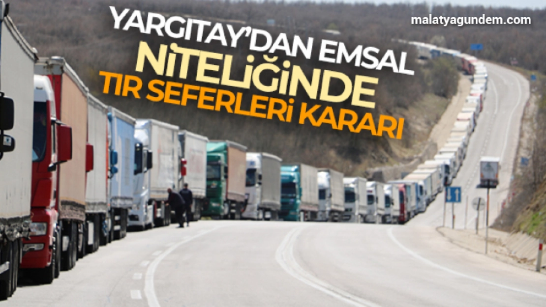 Yargıtay'dan TIR seferleri kararı