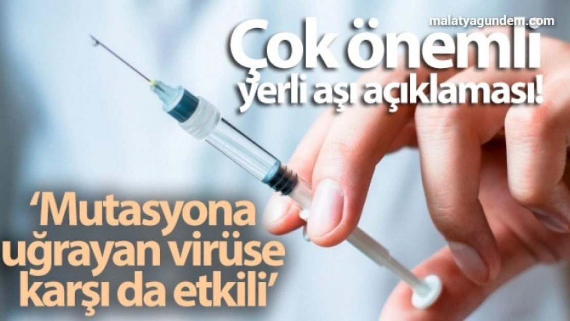 Yerli aşı mutasyona uğrayan virüse karşı da etkili