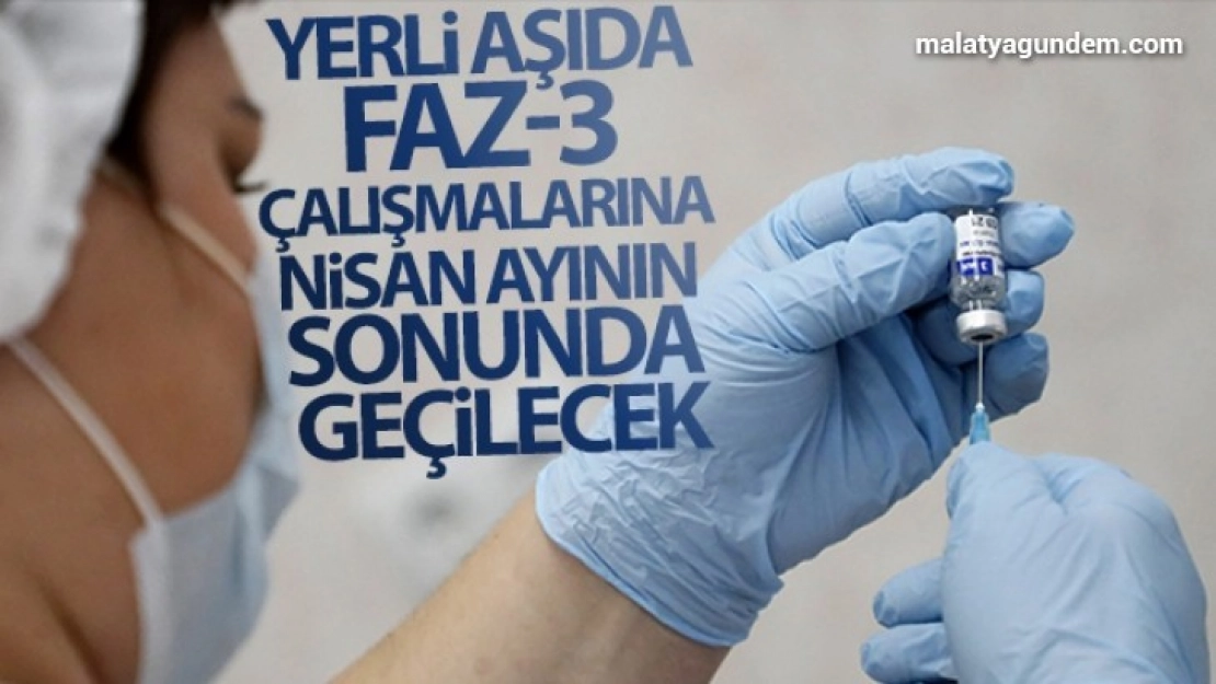 Yerli aşıda Faz-3 çalışmalarına nisan ayının sonunda geçilecek