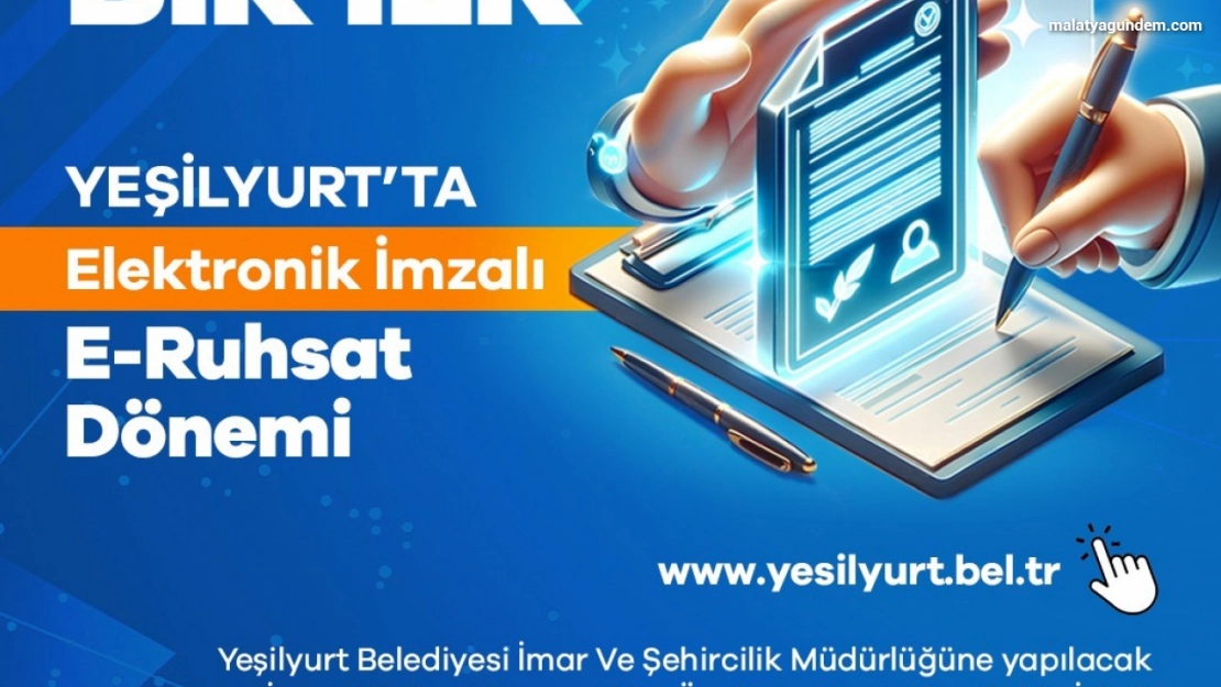 Yeşilyurt Belediyesi'nde E-Ruhsatta elektronik imza dönemi