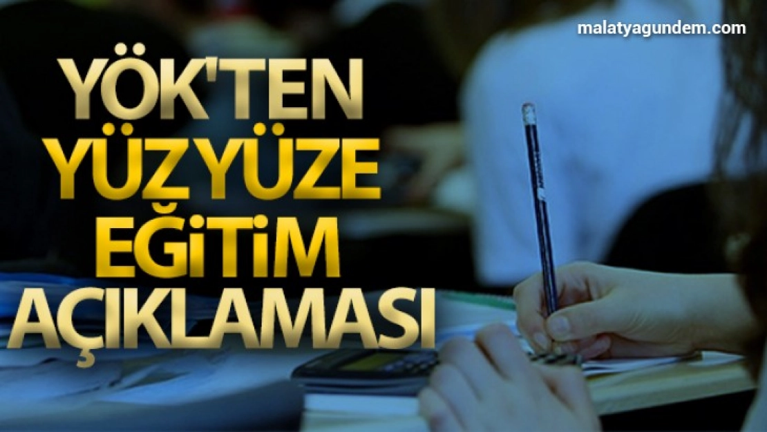 YÖK'ten yüz yüze eğitim açıklaması