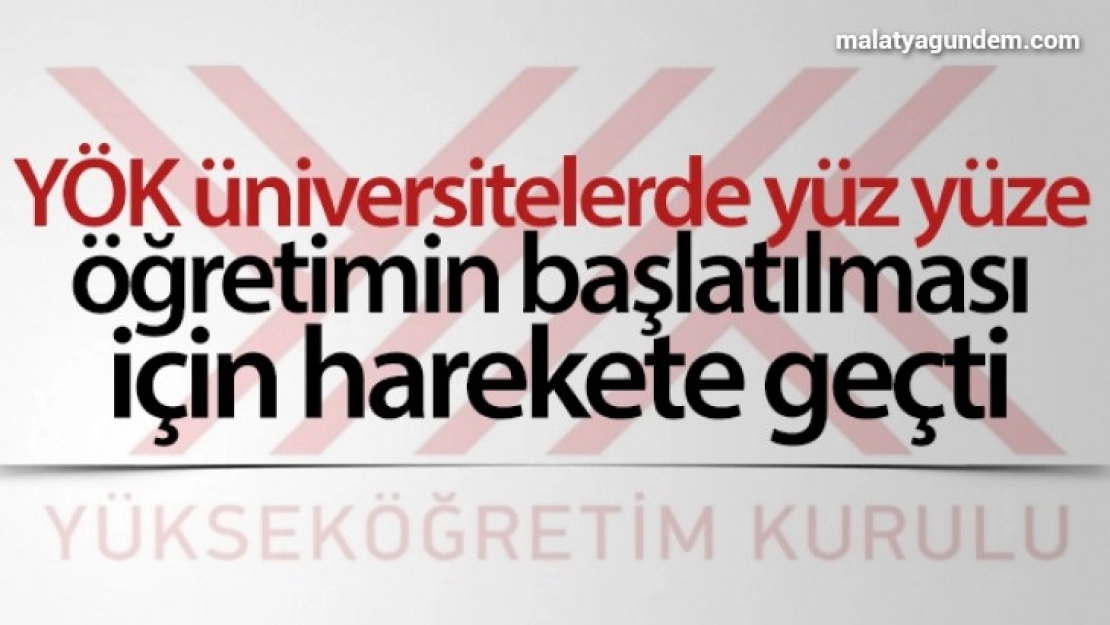 YÖK üniversitelerde yüz yüze öğretimin başlatılması için harekete geçti